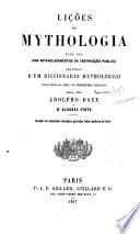 Lições de Mythologia para uso dos estabelecimentos da instrucção publica seguidas d'um diccionario mythologico. Traduzidas da obra do presbytero Lyonnais pelos sñrs Adolpho Daux e Dr Alvares Pinto, etc