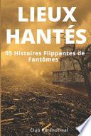 LIEUX HANTÉS - 05 Histoires Flippantes