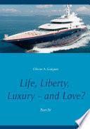 Life, Liberty, Luxury - and Love? Part IV