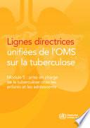 Lignes directrices unifiées de l’OMS sur la tuberculose. Module 5