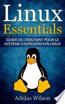 Linux Essentials: Guide du débutant pour le système d'exploitation Linux
