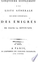 Liste générale des individus condamnés par jugemens, ou mis hors de la Loi par Décrets, et dont les Biens ont été déclarés confisqués au profit de la République, dréssée et publiée en exécution des articles 3, 4 et 5 de la Loi du 26 frimaire et de l'artic