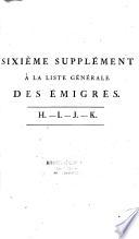 Liste générale des individus condamnés par jugemens, ou mis hors de la Loi par Décrets, et dont les Biens ont été déclarés confisqués au profit de la République, dréssée et publiée en exécution des articles 3, 4 et 5 de la Loi du 26 frimaire et de l'artic