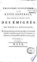 Liste générale des individus condamnés par jugemens, ou mis hors de la Loi par Décrets, et dont les Biens ont été déclarés confisqués au profit de la République, dréssée et publiée en exécution des articles 3, 4 et 5 de la Loi du 26 frimaire et de l'artic