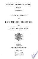 Liste générale des récompenses decernées par le jury International [à l']Exposition Universelle de 1867, à Pris