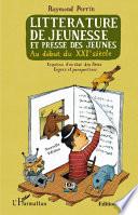 Littérature de jeunesse et presse des jeunes au début du XXIe siècle (nouvelle édition revue et augmentée)