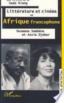 Littérature et cinéma en Afrique francophone: Ousmane Sembene et Assia Djebar