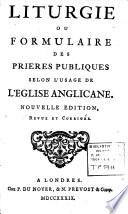 Liturgie ou Formulaire des Prières publiques... [selon l'usage de] l'Eglise anglicane