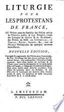 Liturgie pour les protestants de France, ou prières pour les familles des fidèles privées de l'exercice public de leur religion