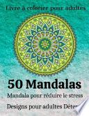 Livre à colorier pour adulte 50 Mandalas Mandala pour réduire le stress Designs pour adultes Détente