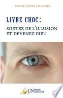 Livre choc : sortez de l'illusion et devenez Dieu