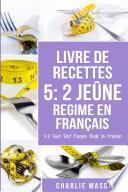 Livre De Recettes 5: 2 Jeûne Regime En Français/ 5:2 Fast Diet Recipe Book In French
