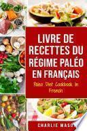 Livre De Recettes Du Régime Paléo En Français/ Paleo Diet Cookbook In French: Un guide rapide de délicieuses recettes Paléo