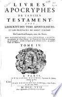 Livres apocryphes de l'Ancien Testament avec les escrits des tems apostoliques, et les prefaces de Saint Jerôme en Latin & en François, avec des notes ... ; tome IV.