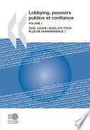 Lobbying, pouvoirs publics et confiance, Volume 1 Quel cadre législatif pour plus de transparence ?
