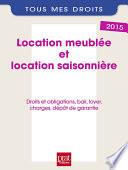 Location meublée et location saisonnière : droits et obligations, bail, loyer, charges, dépôt de garantie