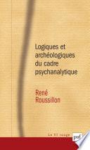 Logiques et archéologiques du cadre psychanalytique