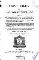 Lois civiles, ou code civil intermédiaire, formé de la réunion des lois, arrêtes, etc, sur l'état des personnes et la transmission des biens, rendus depuis le 4 août 1789, jusqu'an 30 ventôse an XII (mars 1804)