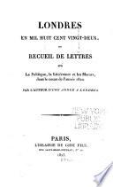 Londres en mil huit cent dix-neuf [-mil huit cent vingt-quatre], ou, Recueil de lettres sur la politique, la littérature et les mœurs, écrites de Londres dans le cours de l'année 1819 [-1824]