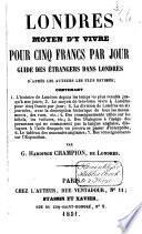 Londres, moyen d'y vivre pour cinq francs par jour; guide des étrangers dans Londres, etc