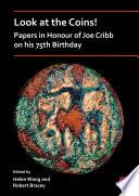Look at the Coins! Papers in Honour of Joe Cribb on his 75th Birthday