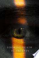 Looking Death in the Eyes
