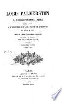 Lord Palmerston sa correspondance intime pour servir à l'histoire diplomatique de l'Europe de 1830 a 1865 traduit de l'anglais