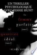 Lot de Romans de Suspense Psychologique avec Jessie Hunt : LA FEMME IDÉALE (tome 1) et LE QUARTIER PARFAIT (tome 2)