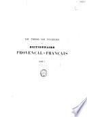 Lou tresor dou Felibrige ou Dictionnaire provencal-francais embrassant les divers dialects de la langue d'oc moderne ...