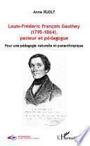 Louis-Frédéric François Gauthey, 1795-1864, pasteur et pédagogue