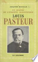 Louis Pasteur, un maître de l'enquête scientifique