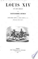 Louis XIV. et son siècle ... Illustré par MM. Marckl, Wattier, J.-A. Beaucé, Valentin, etc., etc. Publié par MM. Dufour et Mulat