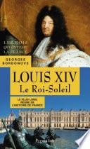 Louis XIV. Le Roi-Soleil