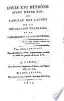 Louis xvi détrône avant d'être roi; ou, Tables des causes de la révolution française, et de l'ébranlement de tous les trônes