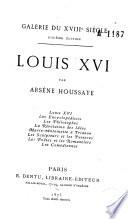 Louis XVI, les encyclopédistes, les philosophes, la révolution des idées, Marie Antoinette à Trianon, les sculpteurs et les peintres, les poètes et les romanciers, les comédiennes