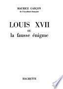 Louis XVII ou la Fausse énigme