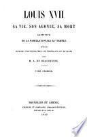 Louis XVII, sa vie, son agonie, sa mort