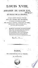 Louis XVIII, assassin de Louis XVI, et fléau de la France