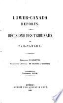 Lower-Canada Reports. Décisions des tribunaux du Bas-Canada. Rédacteurs: MM. Lelièvre et Angers [and others].