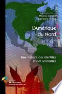 L’Amérique du Nord. Une histoire des identités et des solidarités