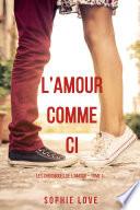 l’Amour Comme Ci (Les Chroniques de l’Amour – Tome 1)