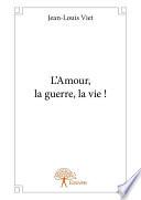 L’Amour, la guerre, la vie !
