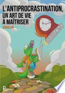 L’Antiprocrastination, un Art de Vie à Maîtriser