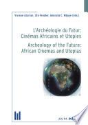 L’archéologie du Futur: Cinémas Africains et Utopies /Archeology of the Future: African Cinemas and Utopias
