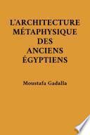 L’architecture métaphysique des anciens Égyptiens