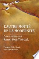L’autre moitié de la modernité. Conversations avec Joseph Yvon Thériault