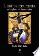 L’ébène crucifiée ou les pleurs aux larmes noires
