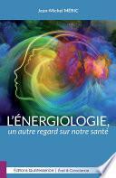 L’énergiologie : un autre regard sur notre santé