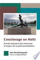 L’esclavage en Haïti. Entrecroisement des mémoires et enjeux de la patrimonialisation