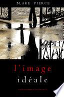 L’Image Idéale (Un thriller psychologique avec Jessie Hunt, tome 16)